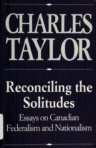 Reconciling Solitudes: Essays on Canadian Federalism and Nationalism