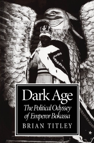 Dark Age: The Political Odyssey of Emperor Bokassa