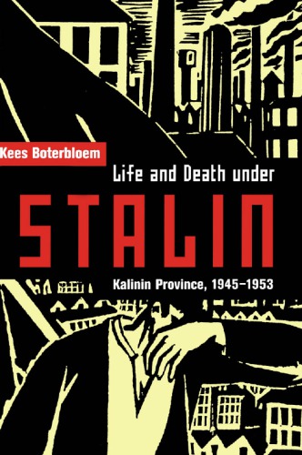 Life and Death under Stalin: Kalinin Province, 1945-1953