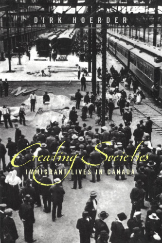Creating Societies: Immigrant Lives in Canada