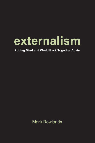 Externalism: Putting Mind and World Back Together Again