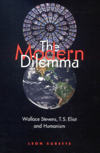 The Modern Dilemma: Wallace Stevens, T.S. Eliot, and Humanism