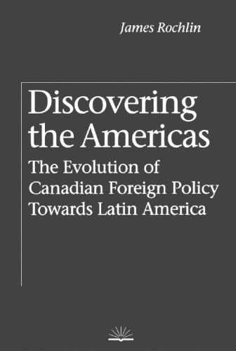 Discovering the Americas: The Evolution of Canadian Foreign Policy Towards Latin America
