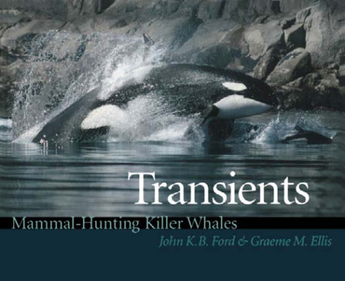 Transients: mammal-hunting killer whales of British Columbia, Washington, and Southeastern Alaska
