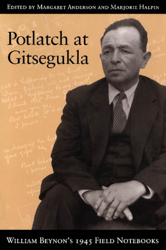Potlatch at Gitsegukla: William Beynon’s 1945 Field Notebooks
