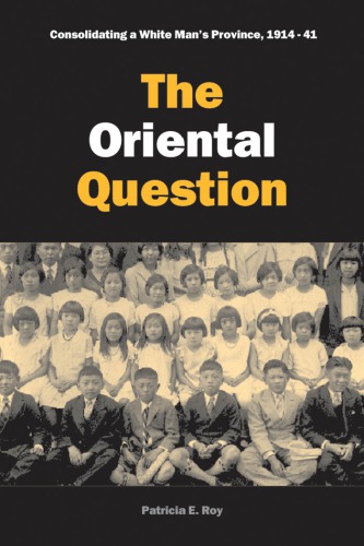 The Oriental Question: Consolidating a White Man’s Province, 1914–41
