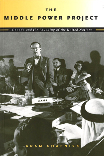 The middle Power Project: Canada and the Founding of the United Nations