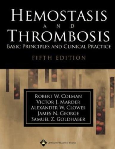 Hemostasis And Thrombosis: Basic Principles And Clinical Practice 5th Ed