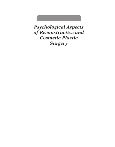Psychological aspects of reconstructive and cosmetic plastic surgery : clinical, empirical, and ethical perspectives