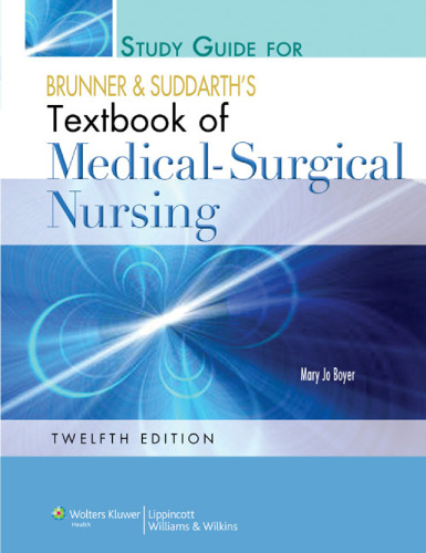 Study Guide to Accompany Brunner and Suddarth's Textbook of Medical-Surgical Nursing , Twelfth Edition