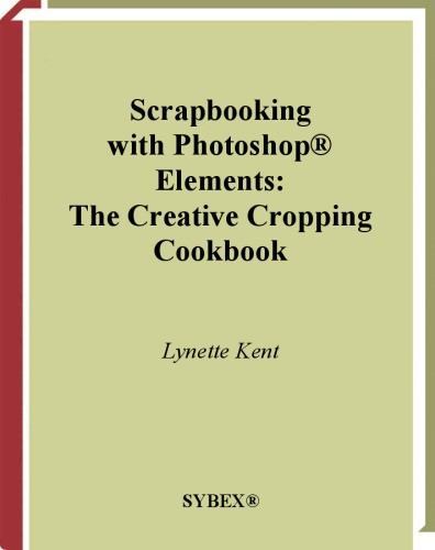 Scrapbooking with Photoshop ® Elements : The Creative Cropping Cookbook