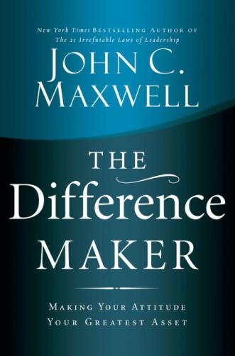 The Difference Maker: Making Your Attitude Your Greatest Asset