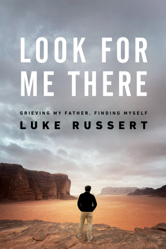 Look for Me There: Grieving My Father, Finding Myself