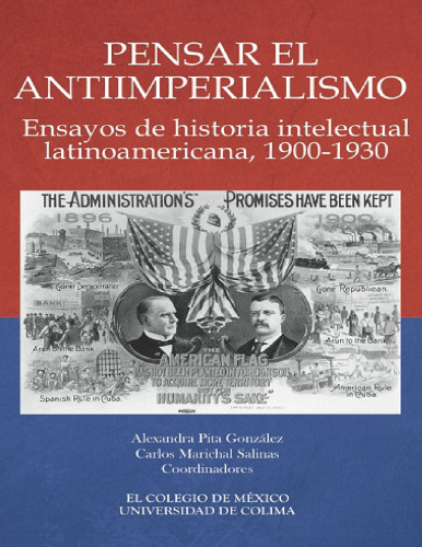 Pensar el antiimperialismo. Ensayos de historia intelectual latinoamericana, 1900-1930 (Spanish Edition)