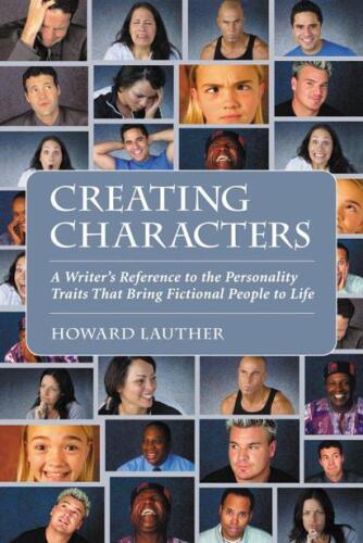 Creating characters : a writer's reference to the personality traits that bring fictional people to life