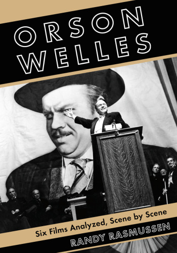 Orson Welles: Six Films Analyzed, Scene by Scene