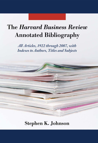 The Harvard Business Review Annotated Bibliography: All Articles, 1922 through 2007, with Indexes to Authors, Titles and Subjects