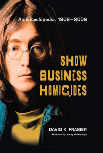 Show Business Homicides: An Encyclopedia, 1908-2009