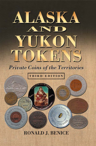 Alaska and Yukon Tokens: Private Coins of the Territories, 3d ed.