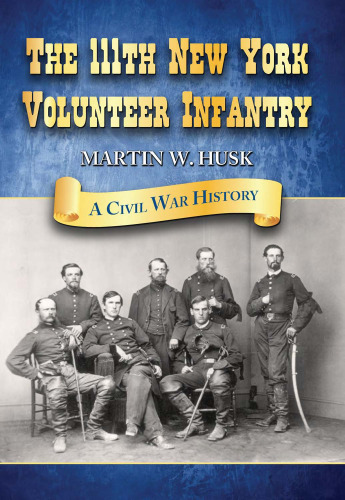 The 111th New York Volunteer Infantry: A Civil War History