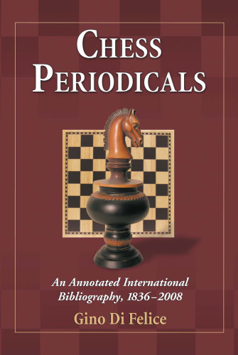 Chess Periodicals: An Annotated International Bibliography, 1836-2008