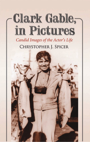 Clark Gable, in Pictures: Candid Images of the Actor's Life