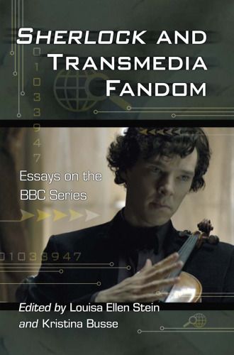 Sherlock and Transmedia Fandom: Essays on the BBC Series