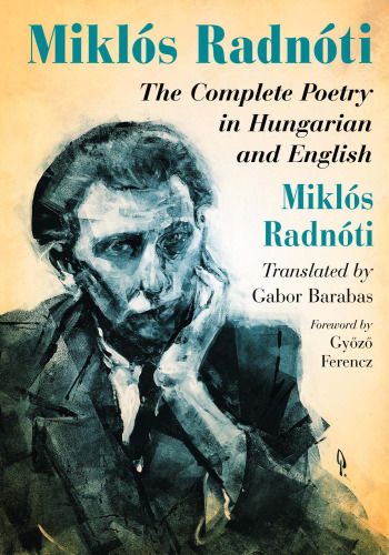 Miklos Radnoti : the Complete Poetry in Hungarian and English