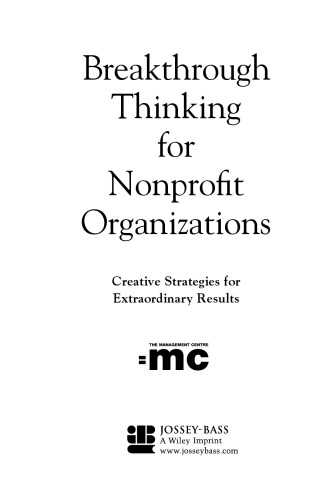Breakthrough Thinking for Nonprofit Organizations: Creative Strategies for Extraordinary Results (Jossey Bass Nonprofit & Public Management Series)