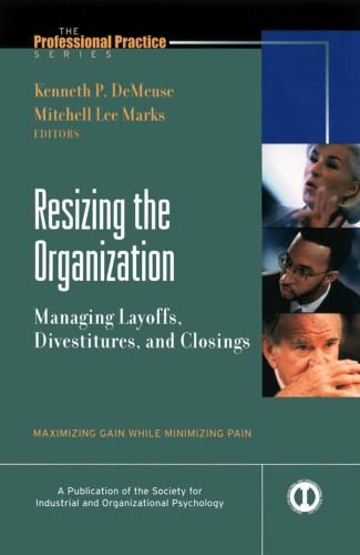 Resizing the Organization : Managing Layoffs, Divestitures, and Closings (J-B SIOP Professional Practice Series)