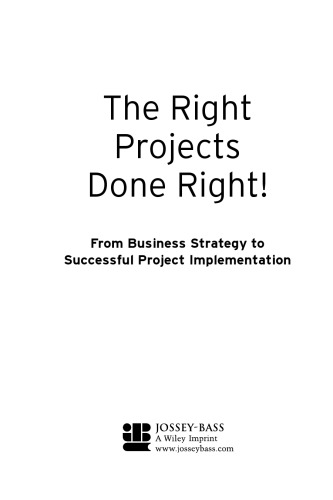 Right Projects Done Right: From Business S to Successful Project Implementation (Jossey Bass Business and Management Series)
