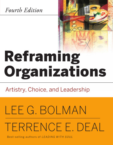 Reframing Organizations: Artistry, Choice and Leadership, Fourth Edition
