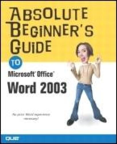 Absolute Beginner's Guide to Microsoft® Office Word 2003
