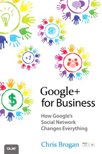 Google+ for Business: How Google's Social Network Changes Everything