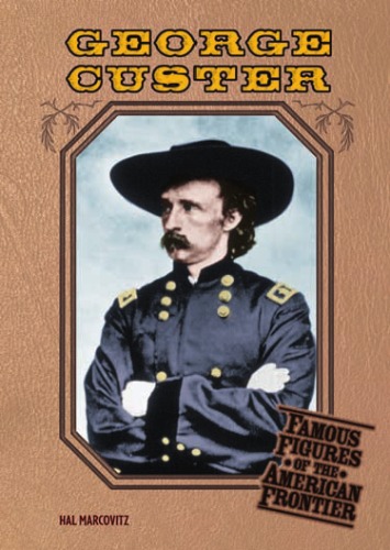 George Custer (Famous Figures of the American Frontier)