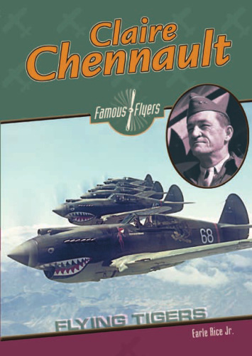 Claire Chennault: Flying Tiger (Famous Flyers)