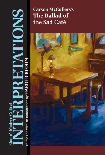 Carson McCullers' The Ballad Of The Sad Cafe (Bloom's Modern Critical Interpretations)
