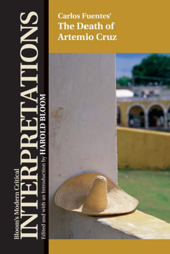 Carlos Fuentes' the Death of Artemio Cruz (Bloom's Modern Critical Interpretations)