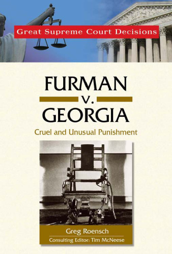 Furman V. Georgia: Cruel And Unusual Punishment (Great Supreme Court Decisions)