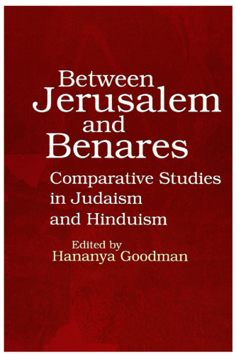 Between Jerusalem and Benares: Comparative Studies in Judaism and Hinduism