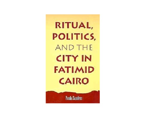 Ritual, Politics, and the City in Fatimid Cairo