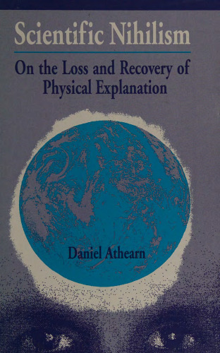 Scientific Nihilism: On the Loss and Recovery of Physical Explanation