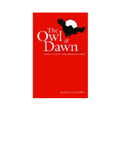 The Owl at Dawn: A Sequel to Hegel's Phenomenology of Spirit