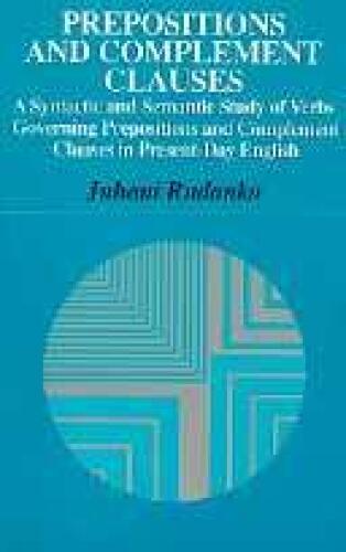 Prepositions and Complement Clauses: A Syntactic and Semantic Study of Verbs Governing Prepositions and Complement Clauses in Present-Day English