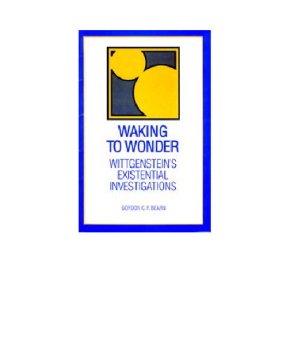 Waking to Wonder: Wittgenstein's Existential Investigations (Suny Series in Philosophy)