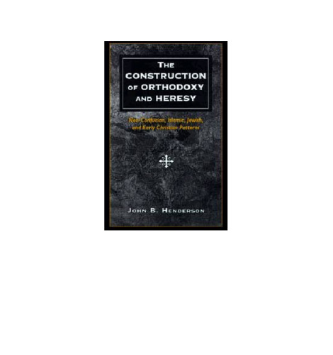 The Construction of Orthodoxy and Heresy: Neo-Confucian, Islamic, Jewish, and Early Christian Patterns