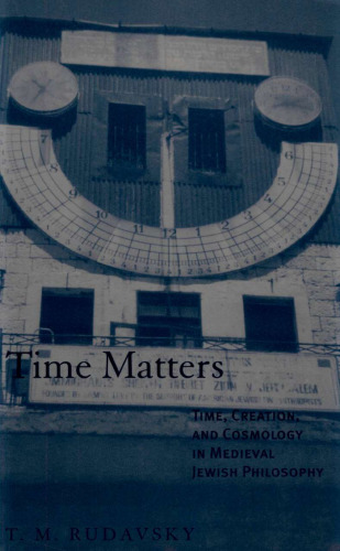Time Matters - Time, Creation, and Cosmology in Medieval Jewish Philosophy
