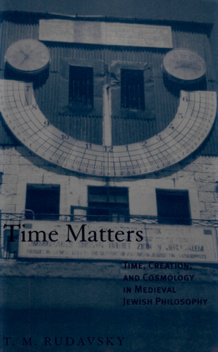 Time Matters: Time, Creation, and Cosmology in Medieval Jewish Philosophy