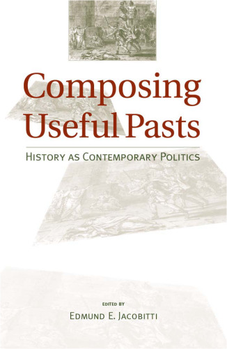 Composing Useful Pasts: History As Contemporary Politics