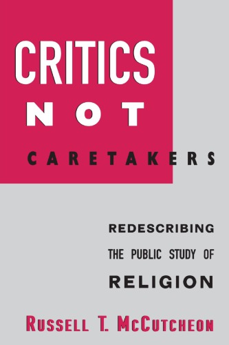 Critics Not Caretakers: Redescribing the Public Study of Religion